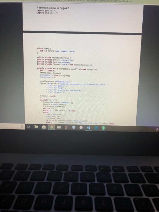 A solution similar to Project 7 taport java.to. aport java.util elass Entry [ publie String none, number, nete public class P