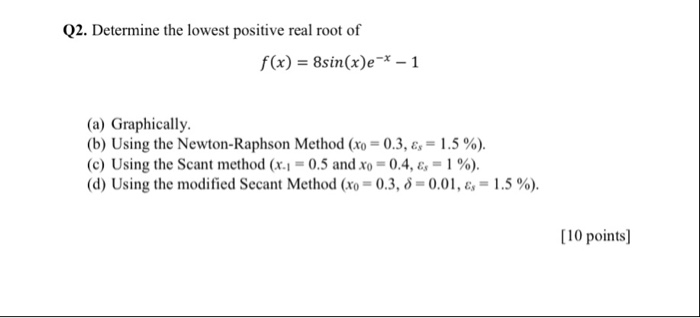 Solved Q2 Determine The Lowest Positive Real Root Of F X Chegg Com