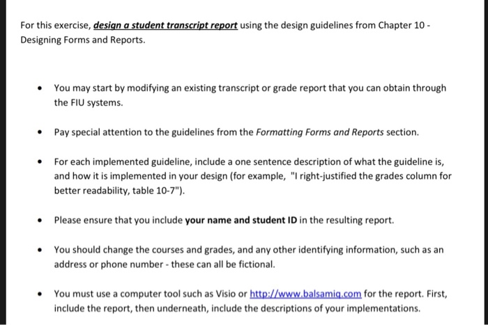 For this exercise, design a student transcript report using the design guidelines from Chapter 10- Designing Forms and Report