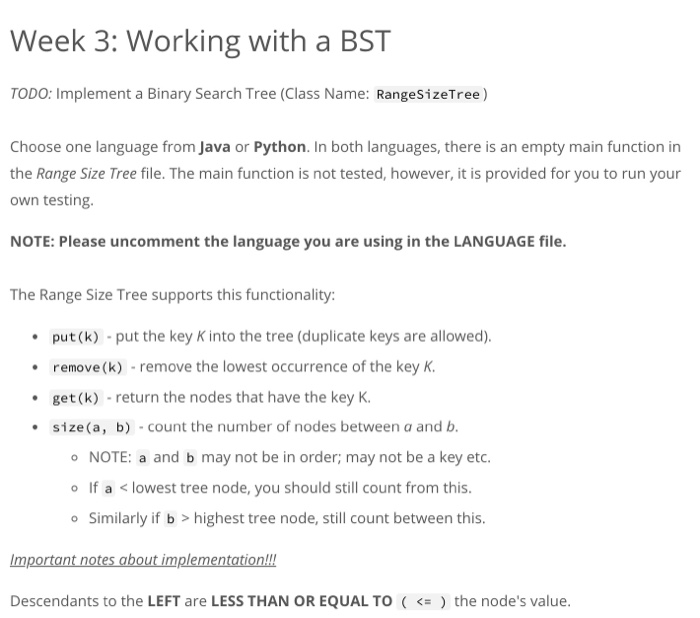 Week 3: Working with a BST TODO: Implement a Binary Search Tree (Class Name: RangesizeTree) Choose one language fromJava or P