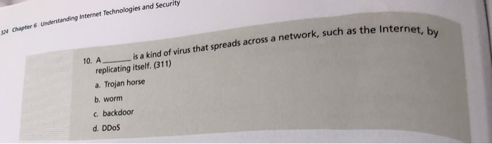 324 Chapter Understanding internet Technologies and Security 10. Ais a kind of virus that spreads across a network, such as t
