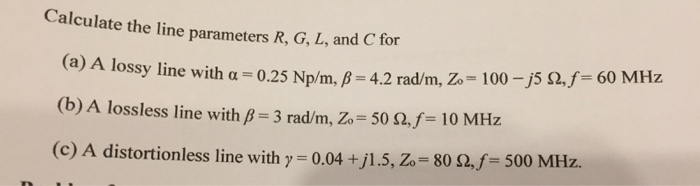 Solved Calculate The Line Parameters R G L And C For Chegg Com