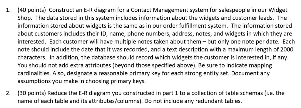 (40 points) Construct an E-R diagram for a Contact Management system for salespeople in our Widget Shop. The data stored in t