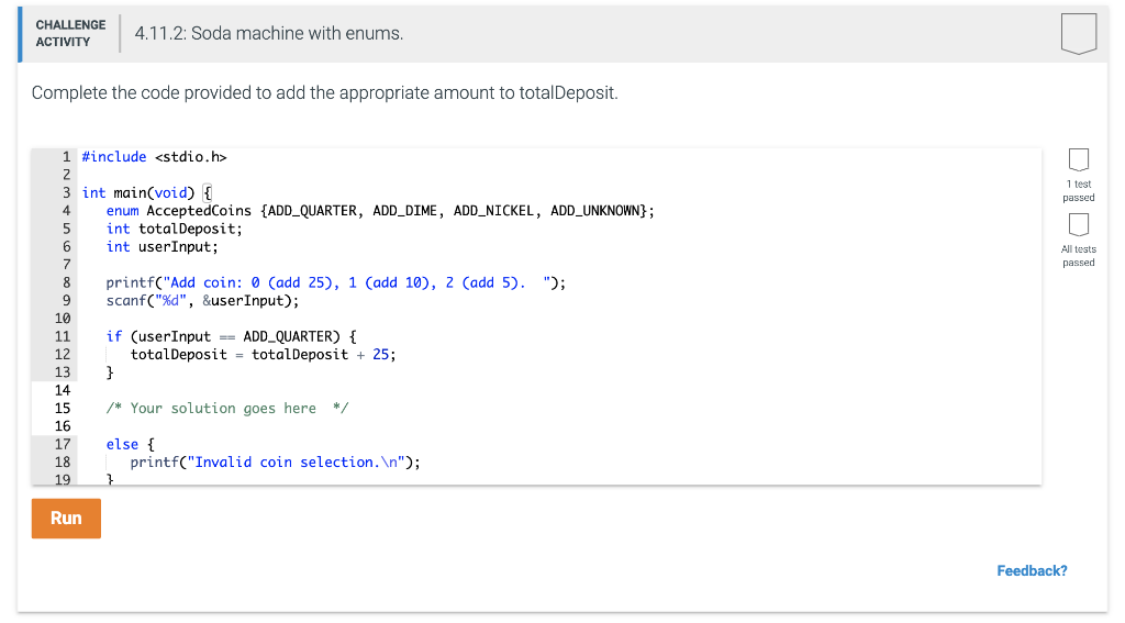 CHALLENGE 4.11.2: Soda machine with enums ACTIVITY Complete the code provided to add the appropriate amount to totalDeposit.