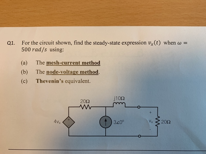 For the circuit shown, find the steady-state expression vx(t) when ω 500 rad/s using (a) The mesh-current method (b) The node-voltage method. (c) Thevenins equivalent. Q1. j10Ω 20Ω 4v 340°