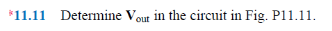 11.11 Determine Vout in the circuit in Fig. P11.11