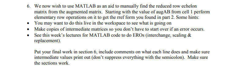 We now wish to use MATLAB as an aid to manually find the reduced row echelon matrix from the augmented matrix. Starting with