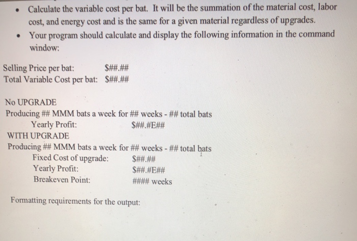 Calculate the variable cost per bat. It will be the summation of the material cost, labor cost, and energy cost and is the sa