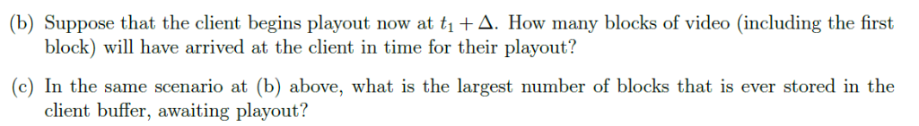 (b) Suppose that the client begins playout now at ti +A. How many blocks of video (including the first block) will have arriv