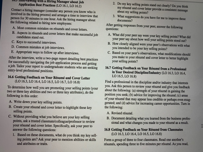 ierMewing with a Hiring Manager about Job Application Best Practices (LO 16.1, LO 16.2) 2. Contact a hiring manager (consider any person you know who is perso the following related to hiring new employees Do my key selling points stand out clearly? Do you think my résumé and cover letter provide a consistent message about my selling points? What suggestions do you have for me to improve these involved in the hiring process) and arrange a time to interview that 3. n for 30 minutes to one hour. Ask the hiring manager about ts? After getting responses 

<div class=