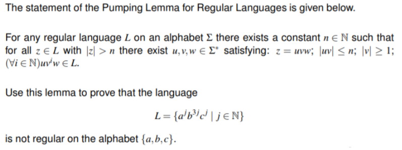 The statement of the Pumping Lemma for Regular Languages is given below. For any regular language L on an alphabet there exis