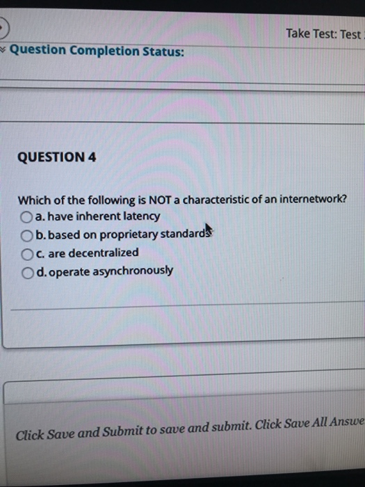 Take Test: Test Question Completion Status: QUESTION 4 Which of the following is NOT a characteristic of an internetwork? O a