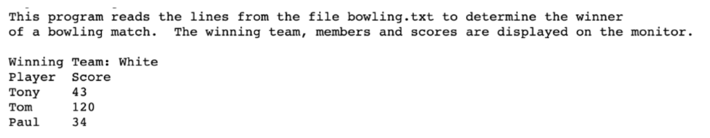 This program reads the lines from the file bowling.txt to determine the winner of a bowling match. The winning team, members