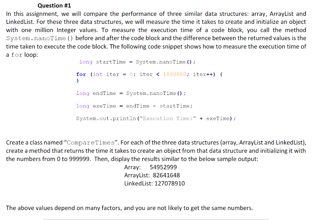 Question #1 n this assignment, we will compare the performance of three similar data structures: array, ArrayList and LinkedL