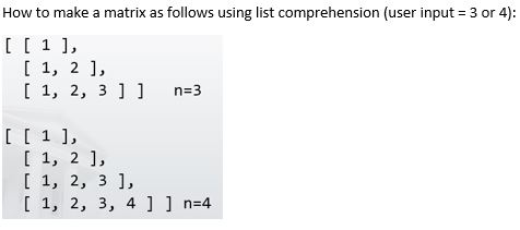 How to make a matrix as follows using list comprehension (user input 3 or 4): I 1, 2, 1,2,31] n-3 1, 2 1, I 1, 2, 3, 1, 2, 3,