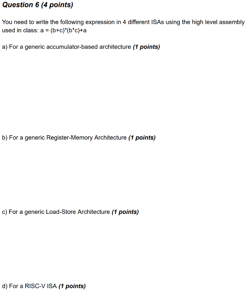 Question 6 (4 points) You need to write the following expression in 4 different ISAs using the high level assembly used in cl