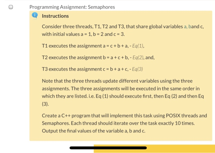 Programming Assignment: Semaphores Instructions Consider three threads, T1, T2 and T3, that share global variables a, band c,