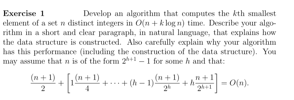 Exercise 1 element of a set n distinct integers in O(n + k log n) time. Describe your algo- rithm in a short and clear paragr