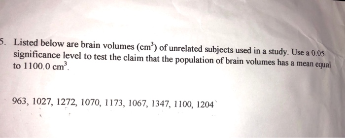 Solved Listed below are brain volumes (cm2) of unrelated