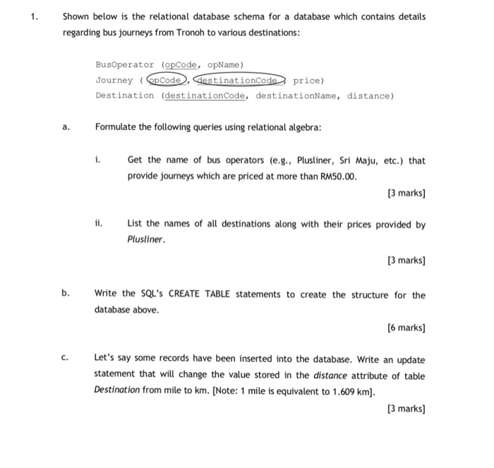 1. Shown below is the relational database schema for a database which contains details regarding bus journeys from Tronoh to