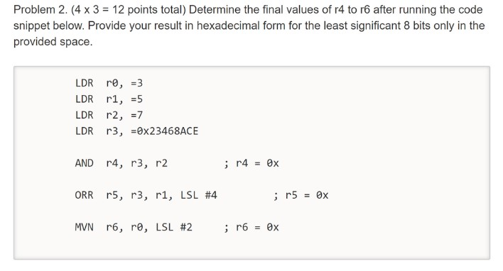 Problem 2, (4 x 3 = 12 points total) Determine the final values of r4 to r6 after running the code snippet below. Provide you