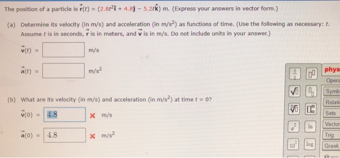 Solved The Position Of A Particle Is R T 2 8 4 8j 5 2tk Chegg Com