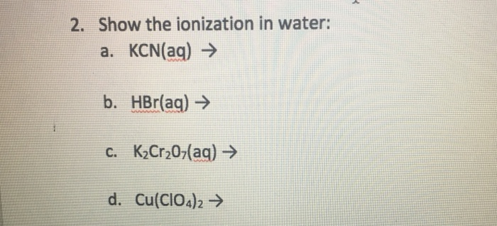 Solved Show The Ionization In Water A Kcn Aq 2 B Chegg Com