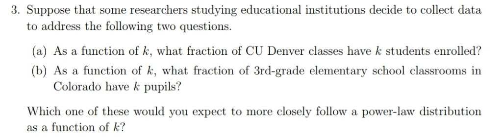 3. Suppose that some researchers studying educational institutions decide to collect data to address the following two questi