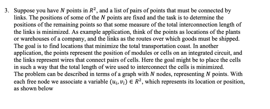 3. Suppose you have N points in R2, and a list of pairs of points that must be connected by links. The positions of some of t