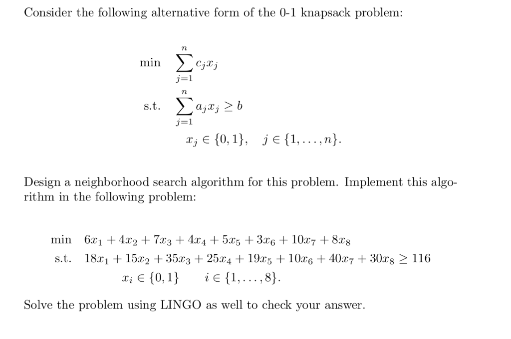 Consider the following alternative form of the 0-1 knapsack problem: j=1 j=1 rj {0, 1), jef1,...,n) Design a neighborhood sea