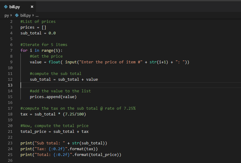 ф bill.py py ь ф bill.py b #List of prices 3 prices [ 4 sub total-0.0 6 #Iterate for 5 items 7 for i in range (5): #Get the p