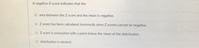 Solved A Negative Z Score Indicates That The Area Between