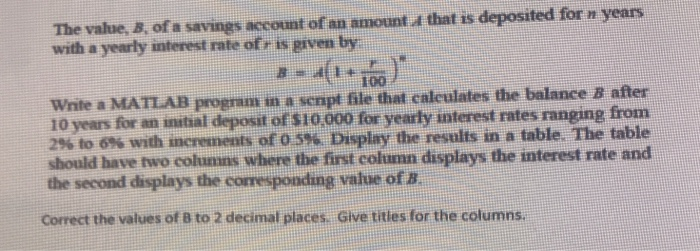 The value, B, of a savings account of an amount & that is deposited for n years with a yearly interest rate off is piven by 1