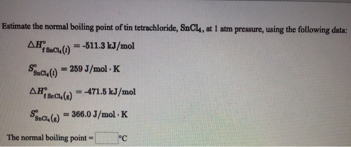Solved Estimate The Normal Boiling Point Of Tin Chegg Com