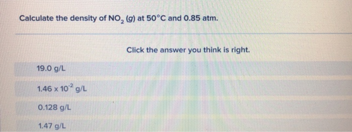 Solved Calculate The Density Of No2 G At 50 C And 0 85 Chegg Com