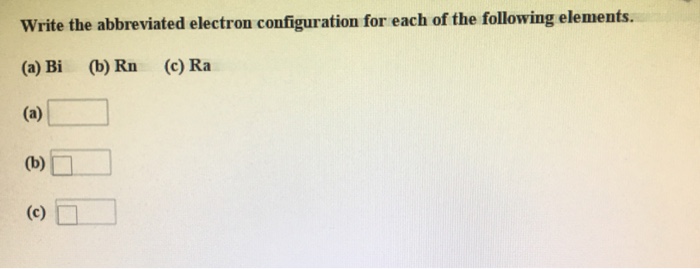 Solved Write The Abbreviated Electron Configuration For E