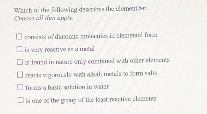 Solved: Which Of The Following Describes The Element Sr. C ... Solved: Which Of The Following Describes The Element Sr. C ...