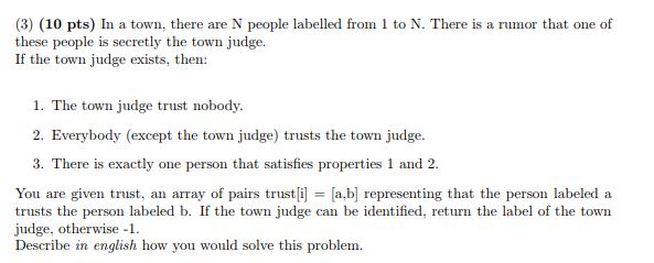 (3) (10 pts) In a town, there are N people labelled from 1 to N. There is a rumor that one of these people is secretly the to