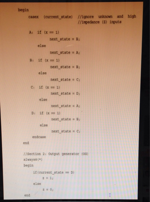begin casex (current state) //ignore unknown and high //impedance (2) inputs next state= B; else next state = A; if (x=1) B: