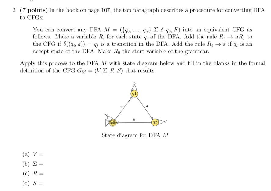 2. (7 points) In the book on page 107, the top paragraph describes a procedure for converting DFA to CFGs: You can convert an