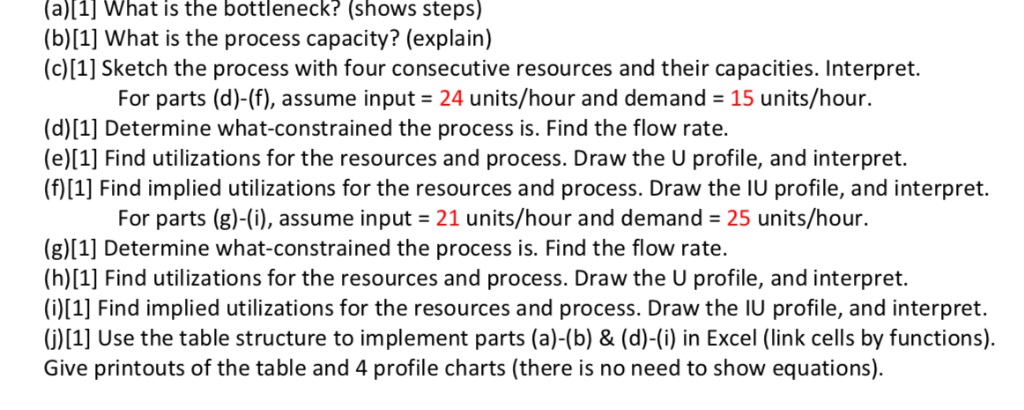 (a)[1] What is the bottleneck? (shows steps) (b)[1] What is the process capacity? (explain) (c)[1] Sketch the process with fo