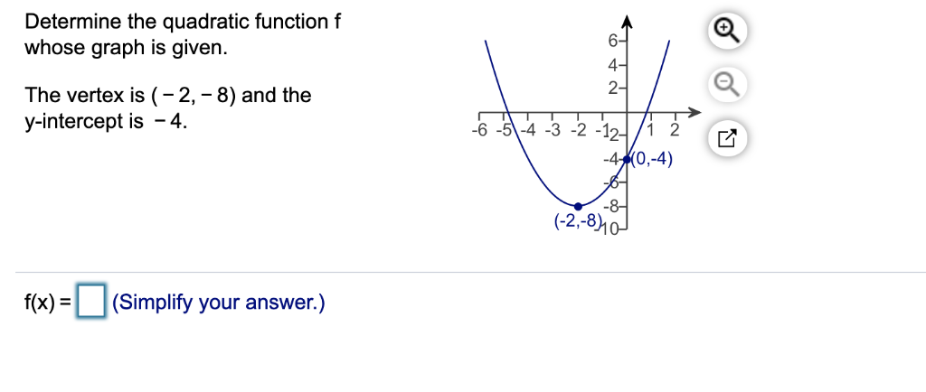 Determine the quadratic function f whose graph is give 4- 2- The vertex is (-2, -8) and the y-intercept is -4. 6-5-4 -3 -2 -1