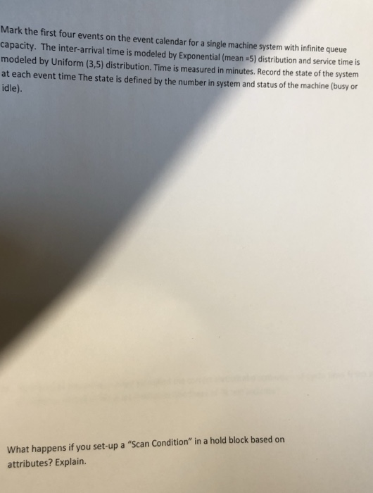 Mark the first four events on the event calendar for a single machine system with infinite queue capacity. The inter-arrival