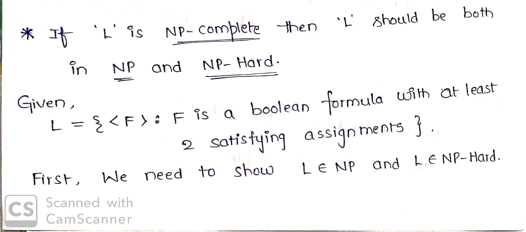 氷, Lis NP-compete -then .L Should be both în NP and NP Hard Given L=Z 〈 F〉 : Fis a boolean -prmula ufith at least 2 Sotfst