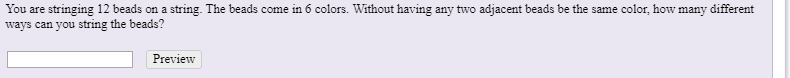 You are stringing 12 beads on a string. The beads come in 6 colors. Without having any two adjacent beads be the same color,