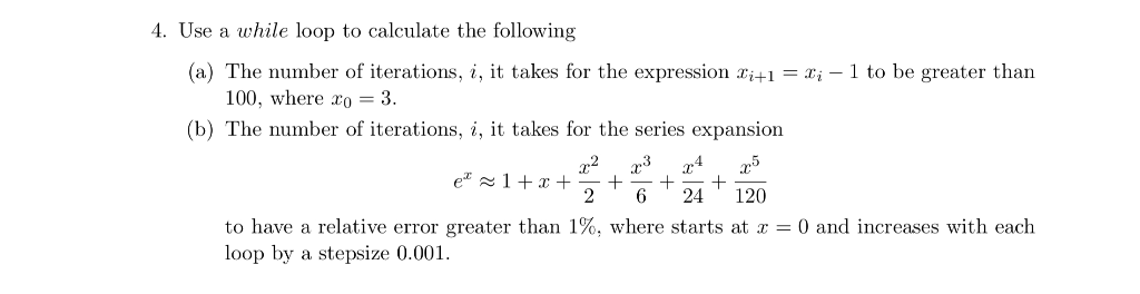 4. Use a while loop to calculate the following (a) The number of iterations, i, it takes for the expression 1 to be greater t