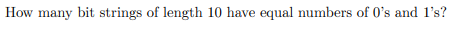 How many bit strings of length 10 have equal numbers of 0s and 1s?