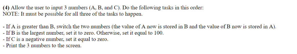 (4) Allow the user to input 3 numbers (A, B, and C). Do the following tasks in this order: NOTE: It must be possible for all