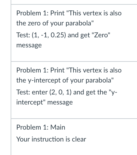 Problem 1: Print This vertex is also the zero of your parabola Test: (1,-1, 0.25) and get Zero message Problem 1: Print