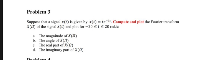 Solved Problem 3 Suppose Signal X T Given X T Tet Compute Plot Fourier Transform X Signal X T Plo Q37099970
